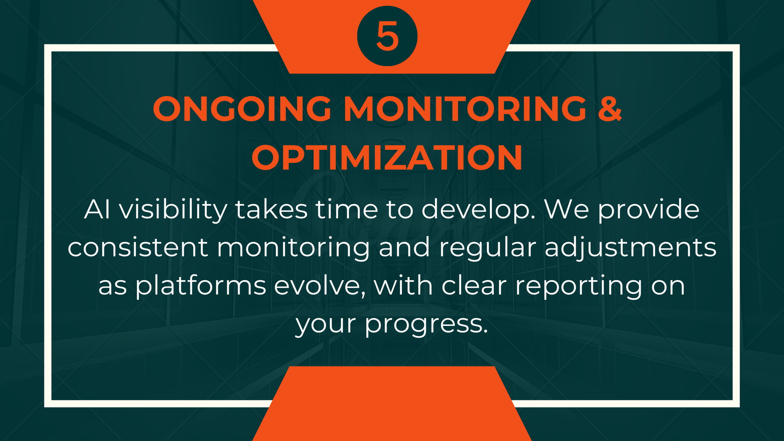 Ongoing Monitoring and Optimization - AI visibility takes time to develop. We provide consistent monitoring and regular adjustments as platforms evolve, with clear reporting on your progress.